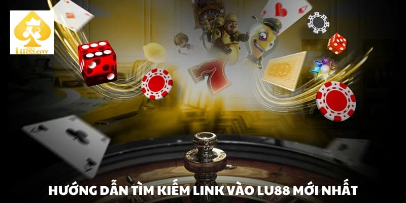 Hướng dẫn tìm kiếm link vào Lu88 mới nhất