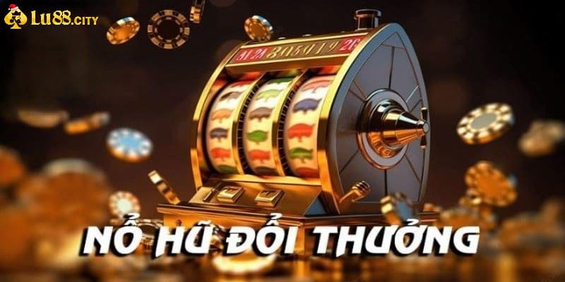 Nổ hũ đổi thưởng Lu88