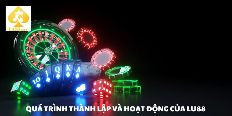 Quá trình thành lập và hoạt động của Lu88 có uy tín không?